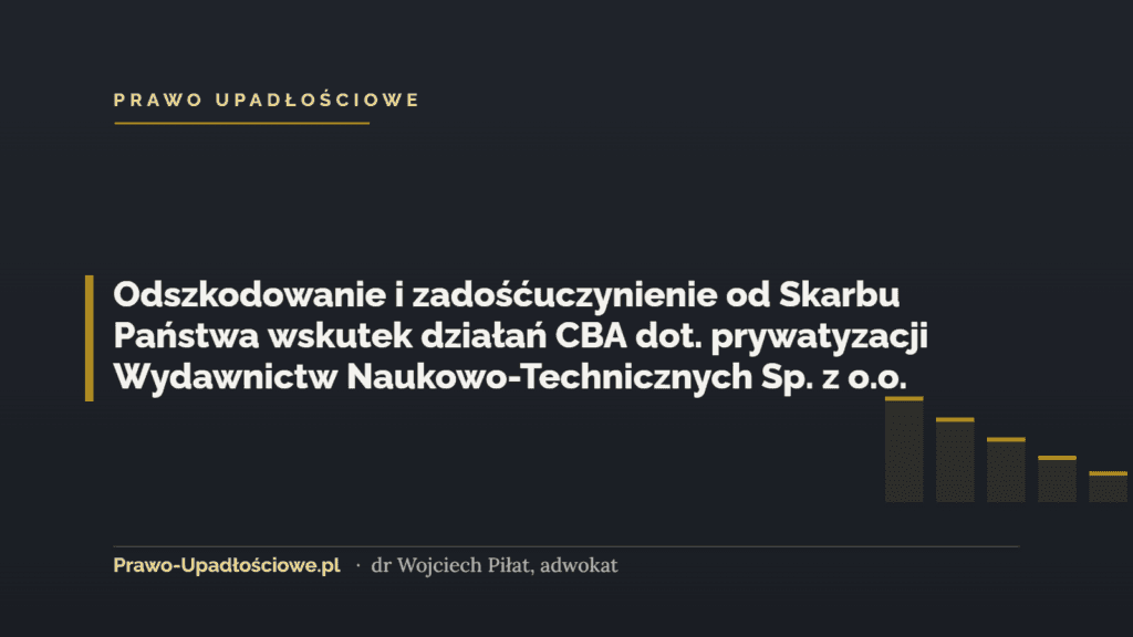 Odszkodowanie i zadośćuczynienie od Skarbu Państwa wskutek działań CBA dot. prywatyzacji Wydawnictw Naukowo-Technicznych Sp. z o.o.