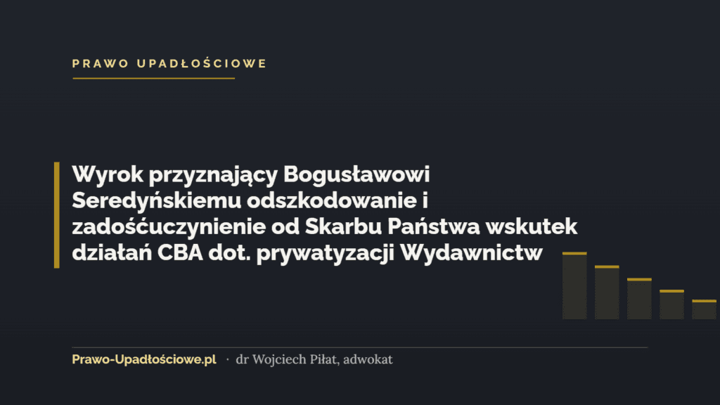 Wyrok przyznający Bogusławowi Seredyńskiemu odszkodowanie i zadośćuczynienie od Skarbu Państwa wskutek działań CBA dot. prywatyzacji Wydawnictw Naukowo-Technicznych Sp. z o.o.
