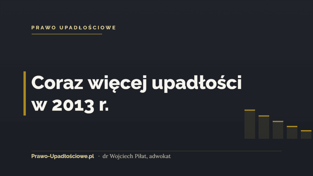 Coraz więcej upadłości w 2013 r.