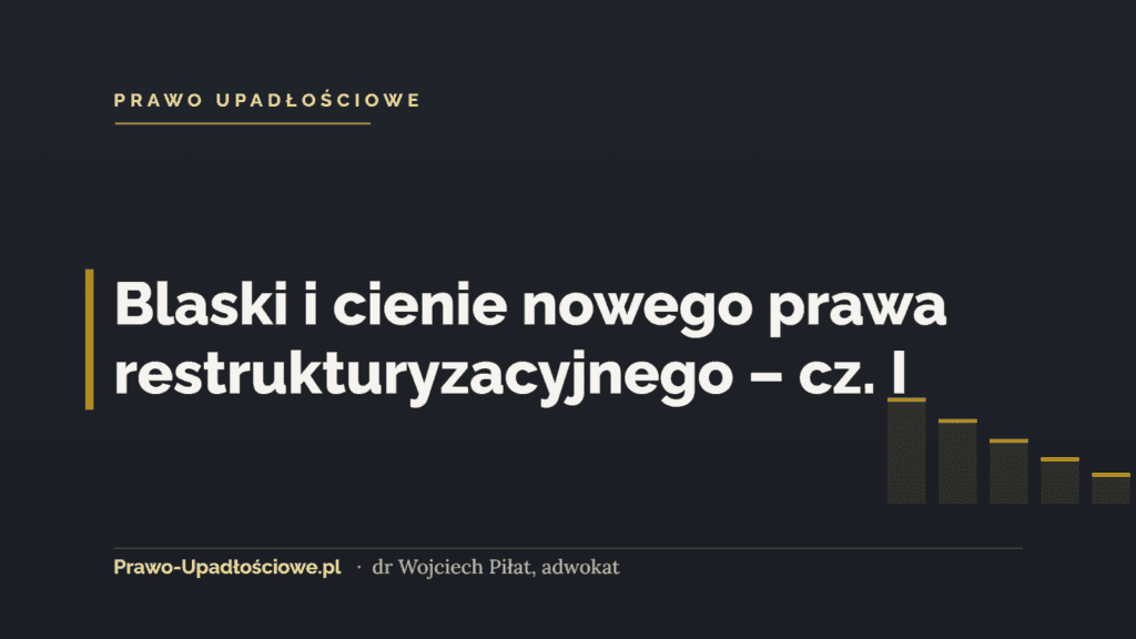 Blaski i cienie nowego prawa restrukturyzacyjnego – cz. I