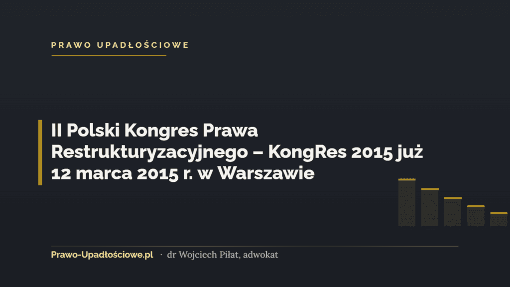 II Polski Kongres Prawa Restrukturyzacyjnego – KongRes 2015 już 12 marca 2015 r. w Warszawie