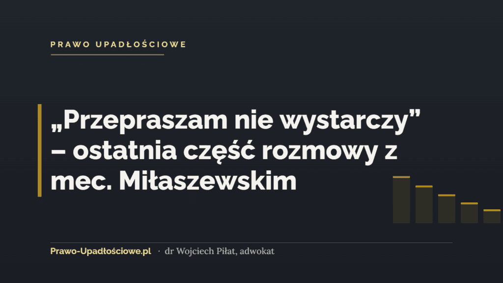 „Przepraszam nie wystarczy” – ostatnia część rozmowy z mec. Miłaszewskim